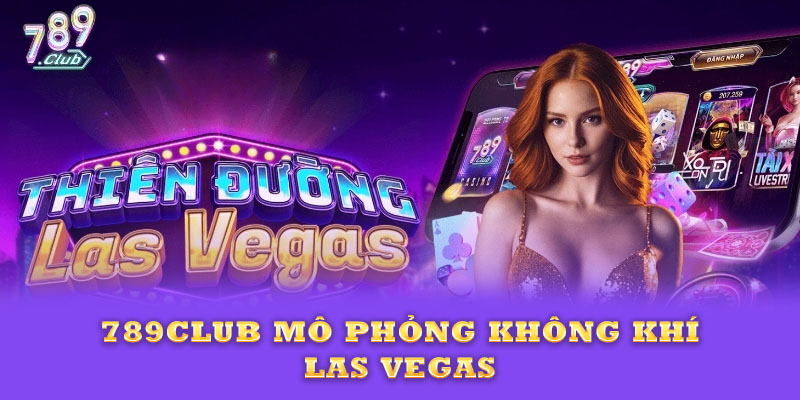 Giao diện trang chủ 789club mô phỏng Las Vegas thu nhỏ trên nền tảng số.