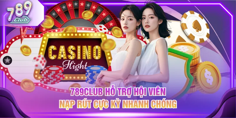 789CLUB hỗ trợ hội viên nạp rút cực kỳ nhanh chóng