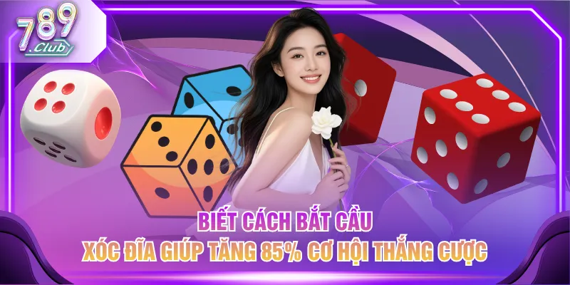 Biết cách bắt cầu Xóc Đĩa giúp tăng 85% cơ hội thắng cược