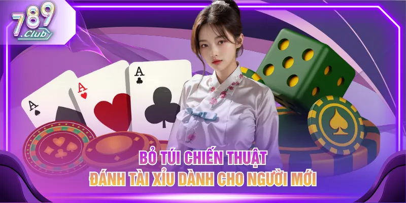 Bỏ túi chiến thuật đánh Tài Xỉu dành cho người mới