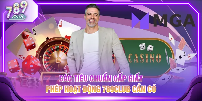 Các tiêu chuẩn cấp giấy phép hoạt động 789CLUB cần có