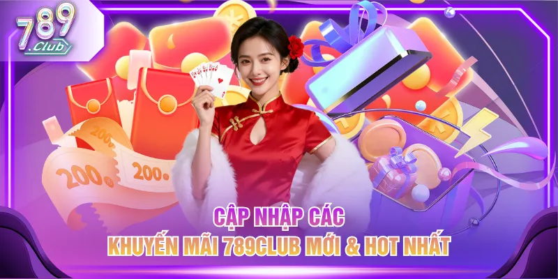 Cập nhập các khuyến mãi 789CLUB mới & hot nhất
