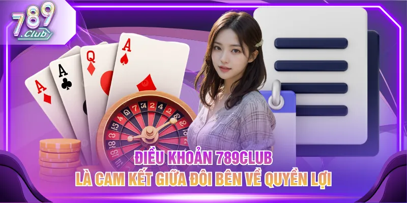 Điều khoản 789CLUB là cam kết giữa đôi bên về quyền lợi