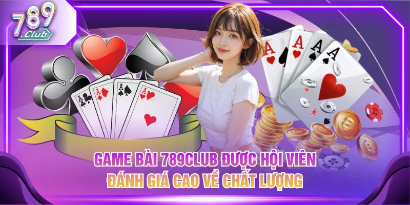 Game Bài 789CLUB được hội viên đánh giá cao về chất lượng