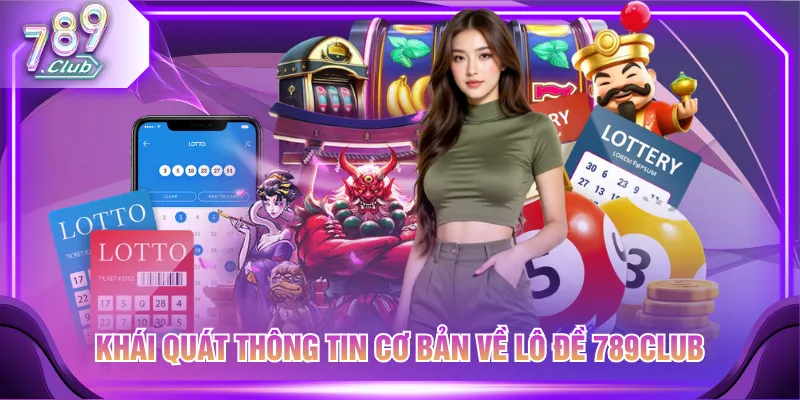 Khái quát thông tin cơ bản về lô đề 789CLUB