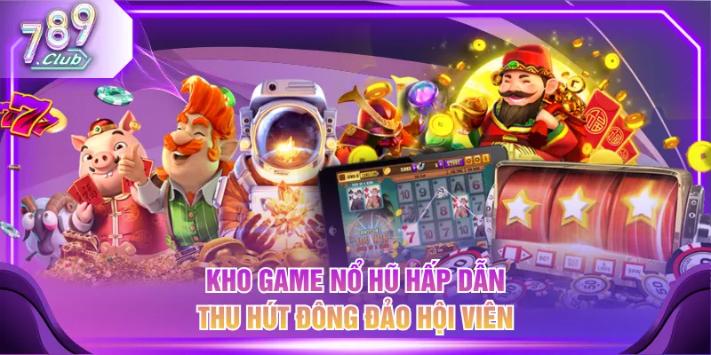 Kho game nổ hũ hấp dẫn thu hút đông đảo hội viên
