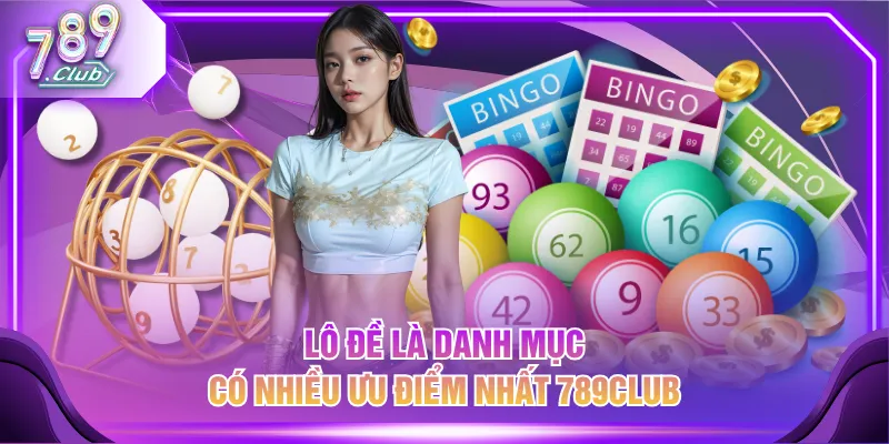 Lô Đề là danh mục có nhiều ưu điểm nhất 789CLUB