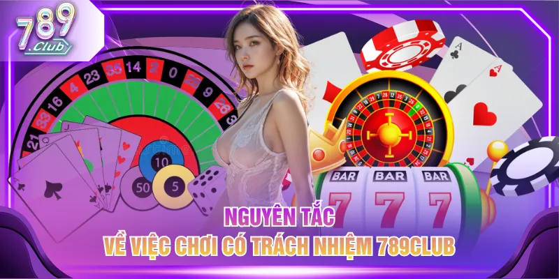 Nguyên tắc về việc chơi có trách nhiệm 789CLUB