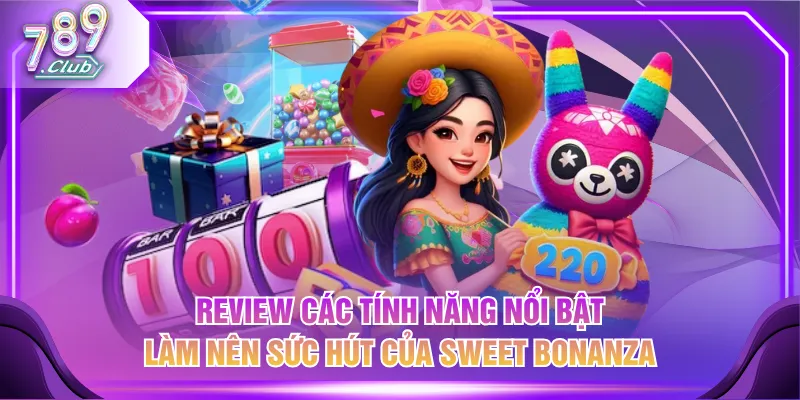 Review các tính năng nổi bật làm nên sức hút của Sweet Bonanza