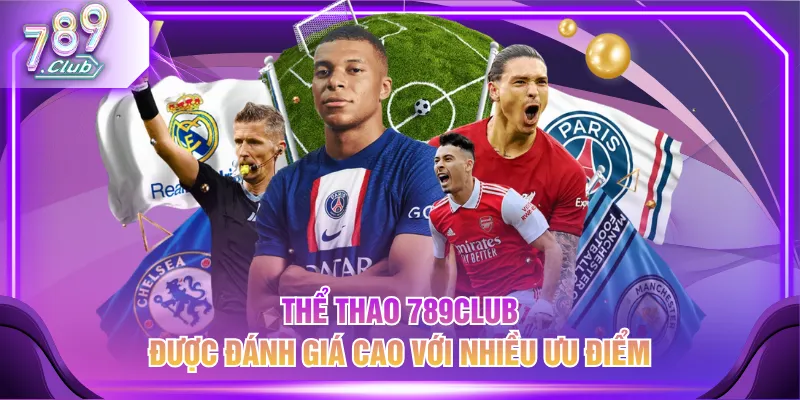 Thể thao 789CLUB được đánh giá cao với nhiều ưu điểm