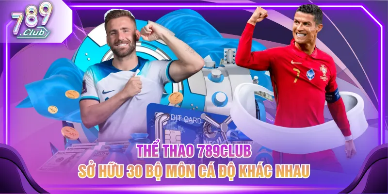 Thể thao 789CLUB sở hữu 30 bộ môn cá độ khác nhau