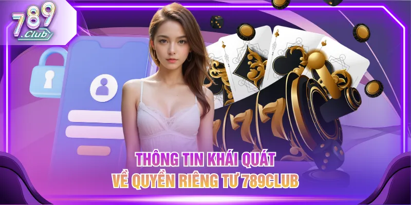 Thông tin khái quát về quyền riêng tư 789CLUB