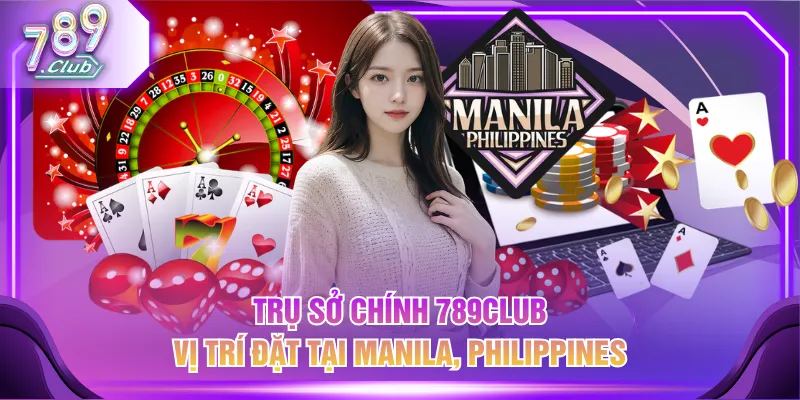 Trụ sở chính 789CLUB vị trí đặt tại Manila, Philippines