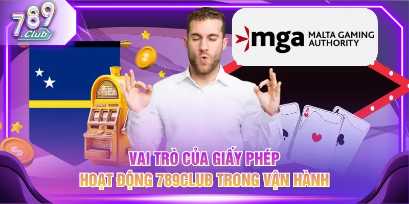 Vai trò của giấy phép hoạt động 789CLUB trong vận hành